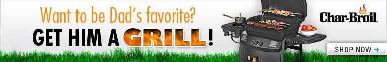 What to be Dad's favorite? Get him a grill! What to be Dad's favorite? Get him a grill!