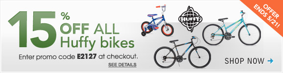15% Off All Huffy Bikes. Enter Promo Code
E2127 at Checkout. Offer Ends 5/21. 15% Off All Huffy Bikes. Enter
Promo Code E2127 at Checkout. Offer Ends 5/21.