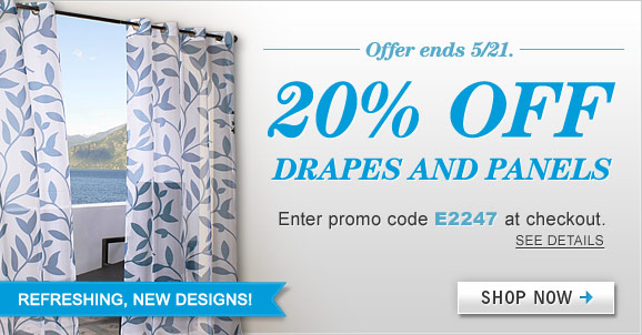 20% Off Drapes + Panels! Enter Promo Code E2247 at
Checkout. Offer Ends 5/21. 20% Off Drapes + Panels! Enter Promo Code E2247 at Checkout. Offer
Ends 5/21.