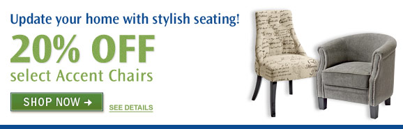 20% off select Accent Chairs! Update your home with
stylish seating! 20% off select Accent Chairs!
Update your home with stylish seating!